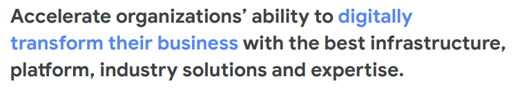 Screenshot of Google Cloud's Mission statement: "Accelerate organizations' ability to digitally transform their business with the best infrastructure, platform, industry solutions and expertise."